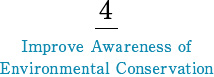 4 Improve Awareness of Environmental Conservation